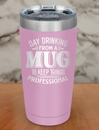Day Drinking From A Mug Laser Etched Tumbler