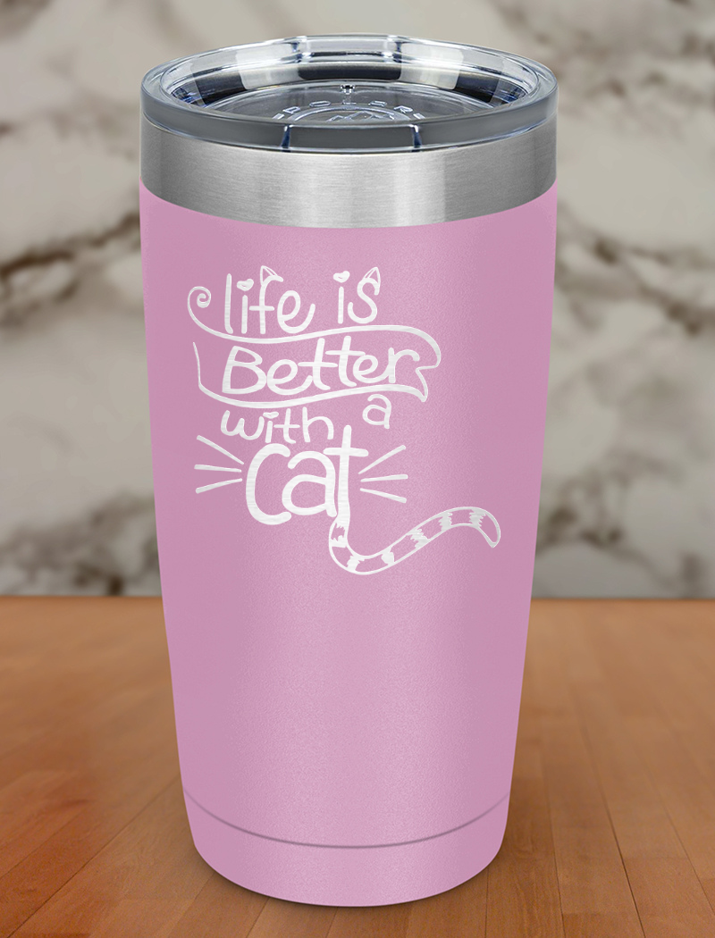 Life Is Better With a Cat Laser Etched Tumbler