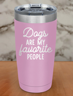 dogs are my favorite people Laser Etched Tumbler
