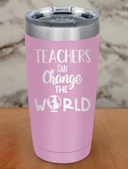 Teachers Can Change The World Laser Etched Tumbler