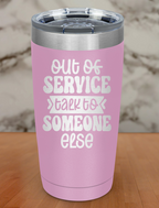 Out Of Service Talk To Someone Else Laser Etched Tumbler