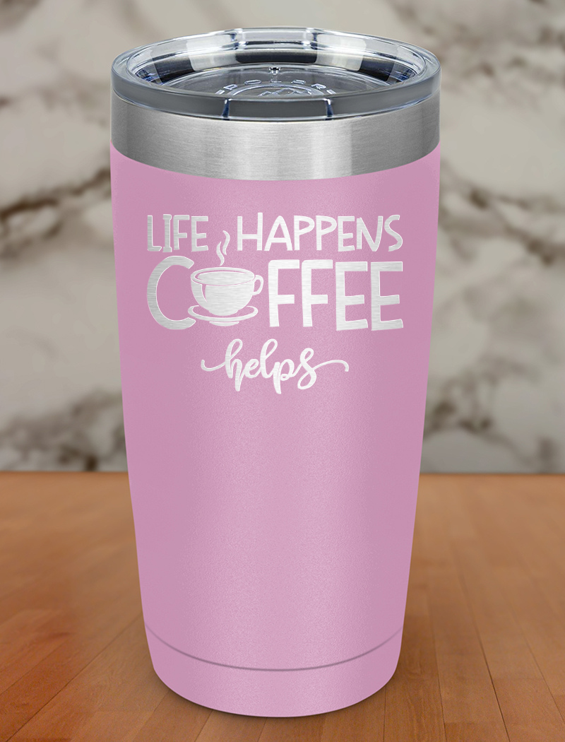 Life Happens Coffee Helps Laser Etched Tumbler