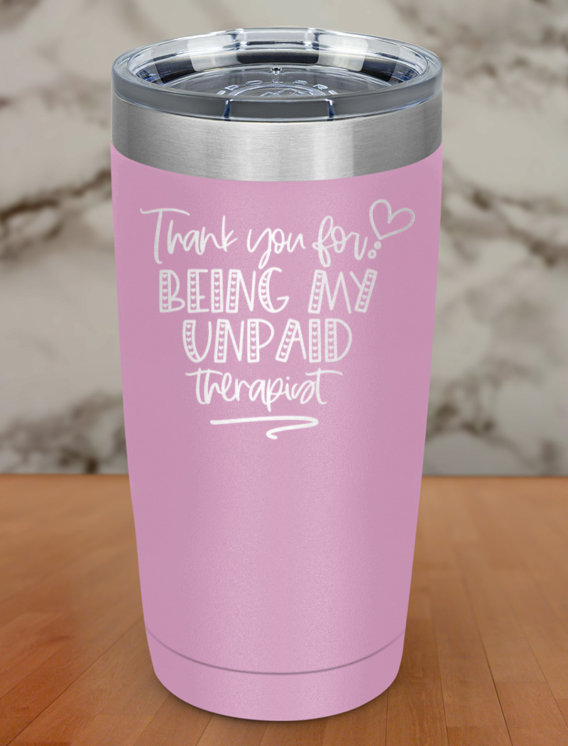 thankyou for being my unpaid therapist Laser Etched Tumbler