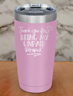 thankyou for being my unpaid therapist Laser Etched Tumbler