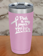 Pink is my power color Laser Etched Tumbler