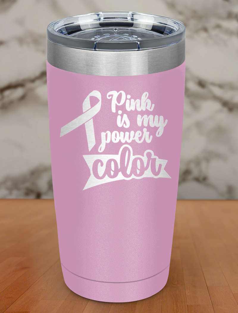 Pink is my power color Laser Etched Tumbler