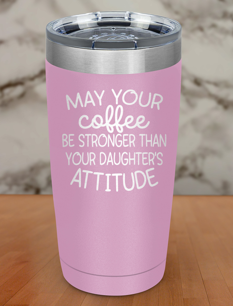May Your Coffee Be Laser Etched Tumbler