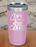 Life Begins After Coffee Laser Etched Tumbler