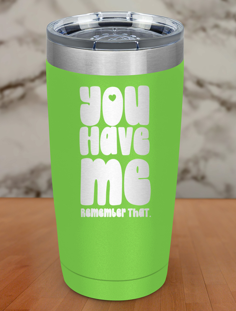 you have me remember that Laser Etched Tumbler