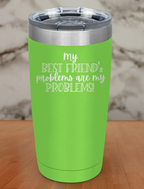 best friends problems Laser Etched Tumbler