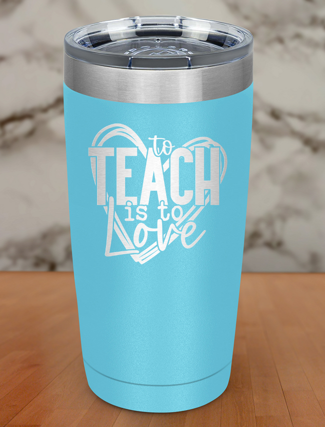 to teach is to love Laser Etched Tumbler Hover Image