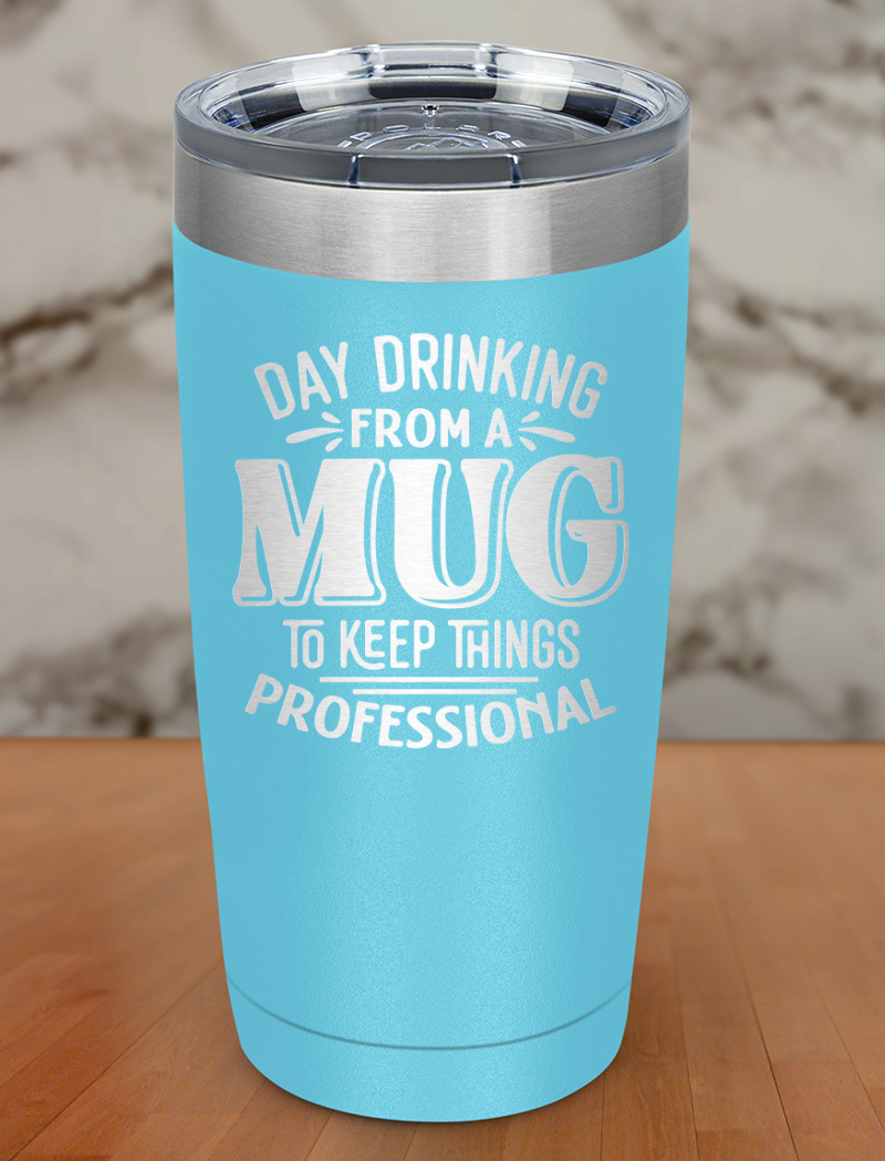 Day Drinking From A Mug Laser Etched Tumbler