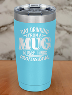 Day Drinking From A Mug Laser Etched Tumbler