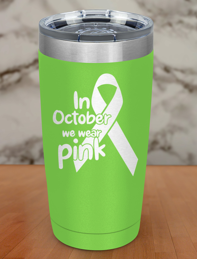 In October we wear pink Laser Etched Tumbler