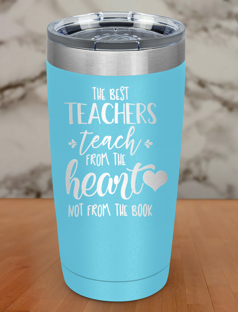The best teachers teach from Laser Etched Tumbler