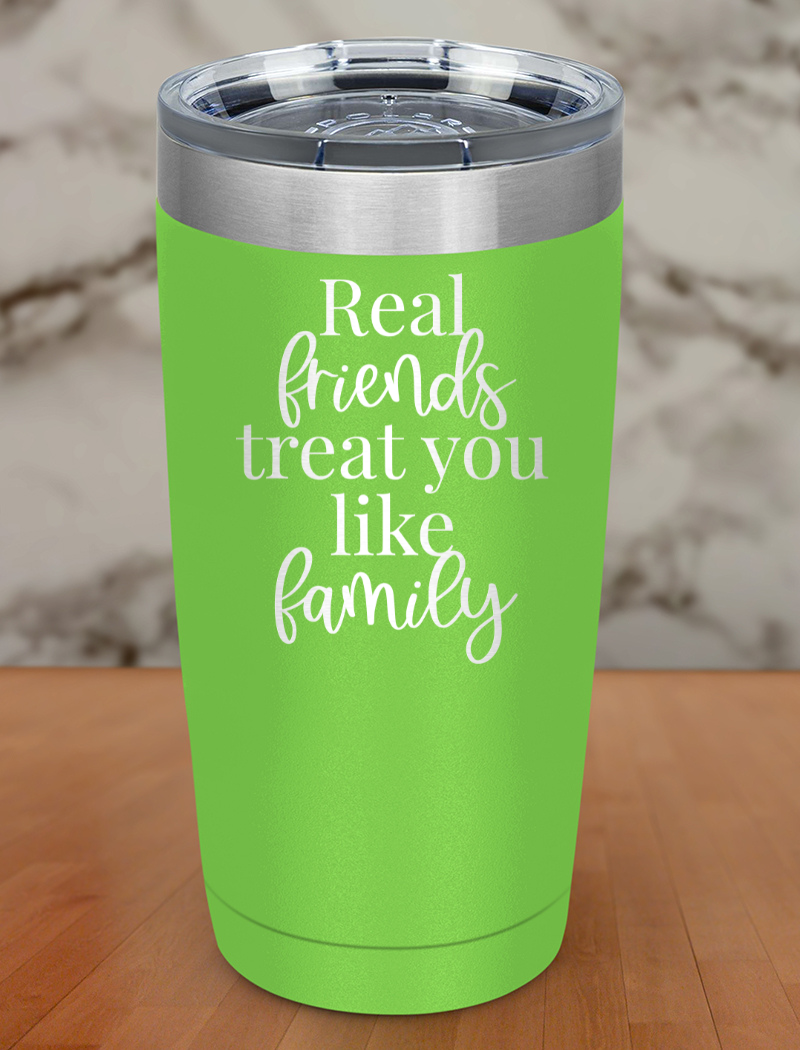 real friends treat you like family Laser Etched Tumbler
