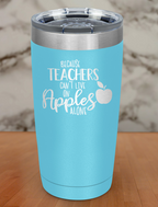 Because Teachers Can t Live Laser Etched Tumbler