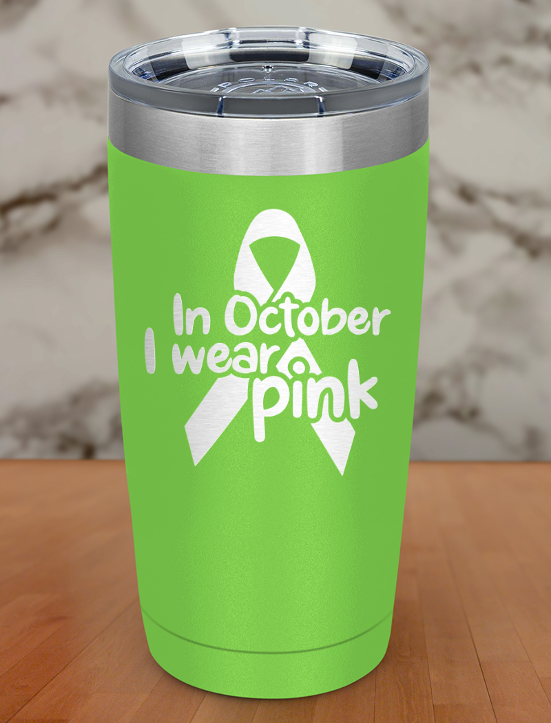 In October I wear pink Laser Etched Tumbler
