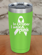 In October I wear pink Laser Etched Tumbler