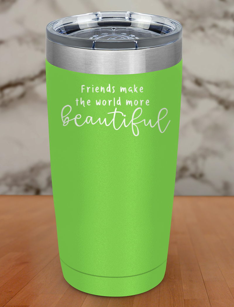 friends make the world more beautiful Laser Etched Tumbler