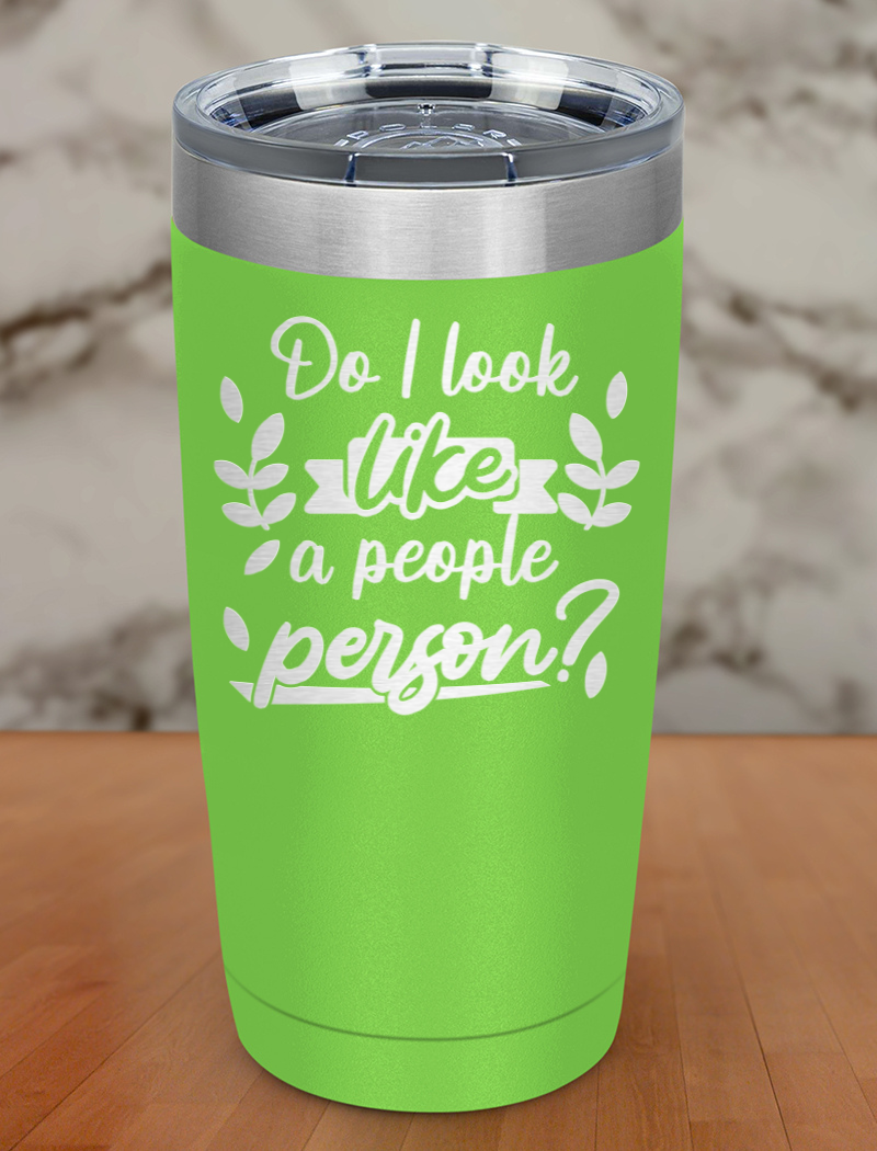 Do I look like a people person Laser Etched Tumbler
