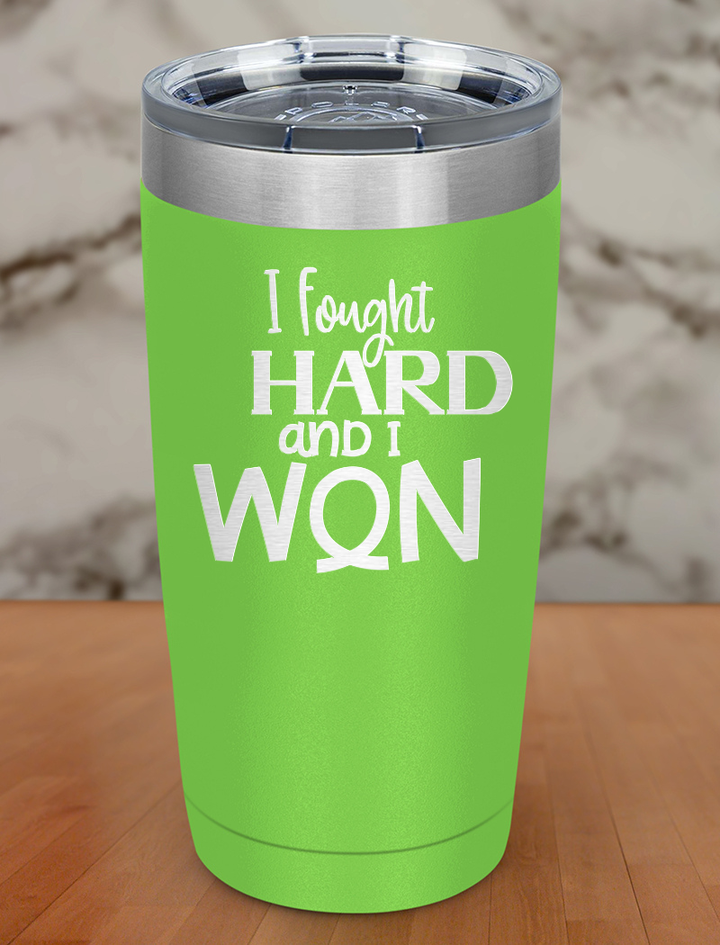 I Fought Hard And I Won Laser Etched Tumbler