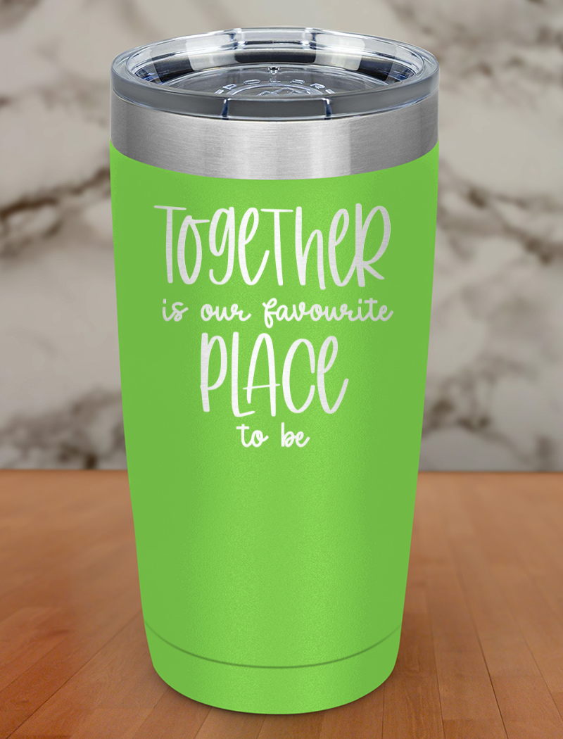together is our favorite place to be Laser Etched Tumbler
