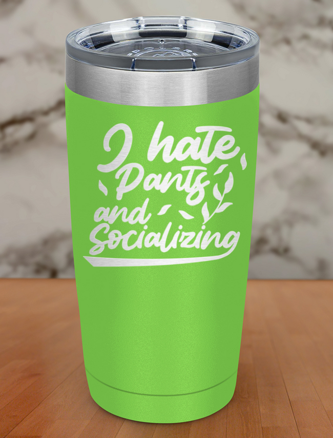 I hate pants and socializing Laser Etched Tumbler Hover Image