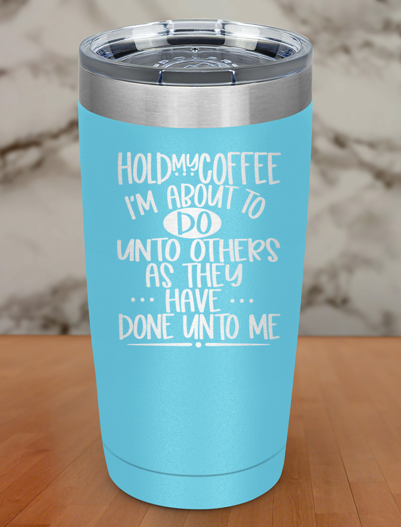 Hold My Coffee Laser Etched Tumbler