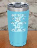 Hold My Coffee Laser Etched Tumbler