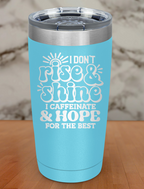 I Dont Rise And Shine Laser Etched Tumbler