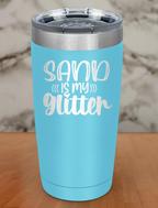 Sand Is My Glitter Laser Etched Tumbler
