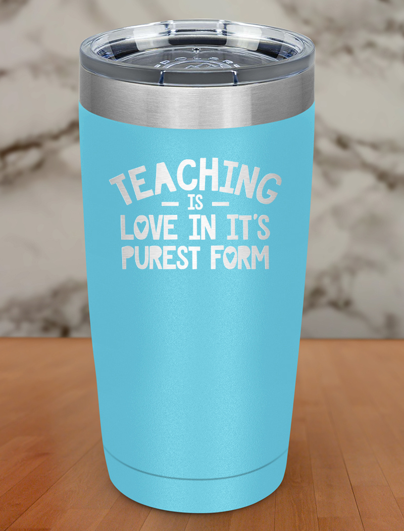 Teaching Is Love in it's purest form Laser Etched Tumbler