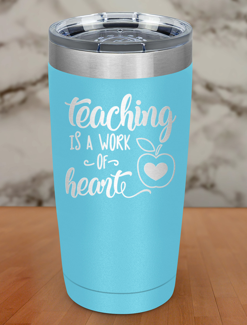 Teaching is a Work of Heart Laser Etched Tumbler