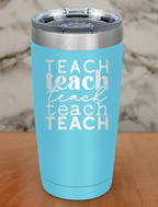 Teach Teach Teach Laser Etched Tumbler