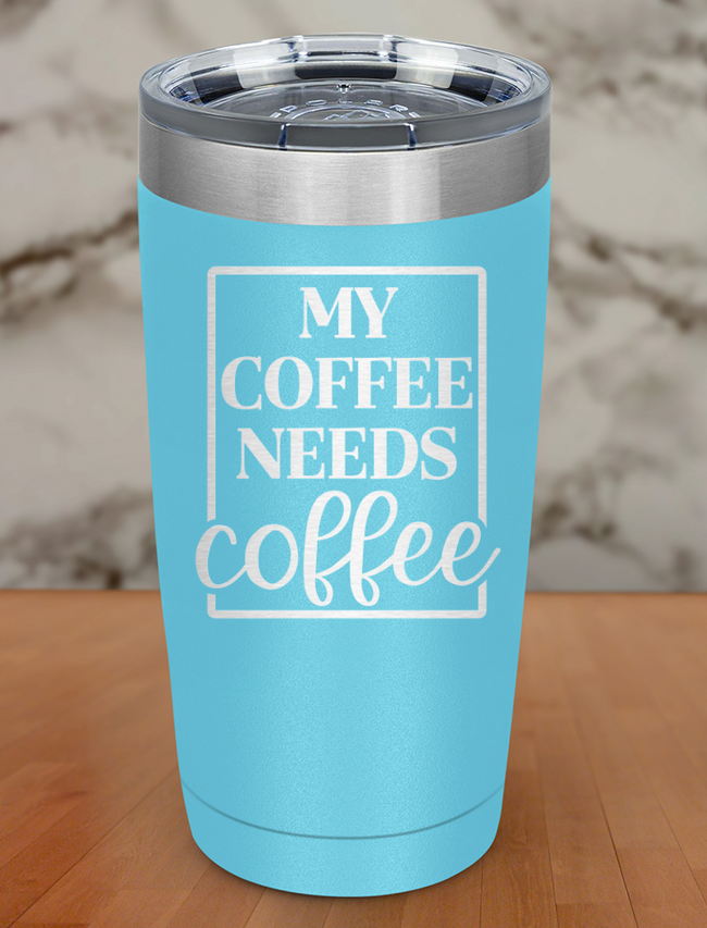 My Coffee Needs Coffee Laser Etched Tumbler Hover Image