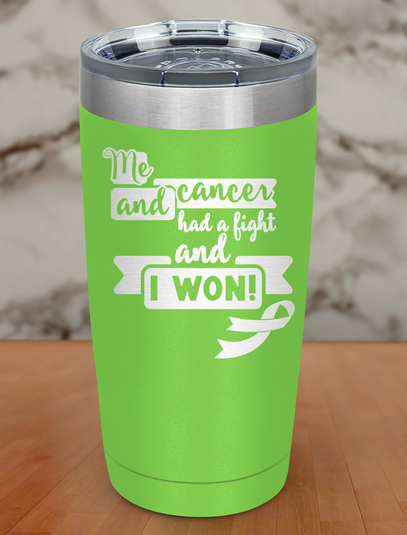 Me and cancer had a fight and I won! Laser Etched Tumbler
