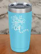 Life Is Better With a Cat Laser Etched Tumbler