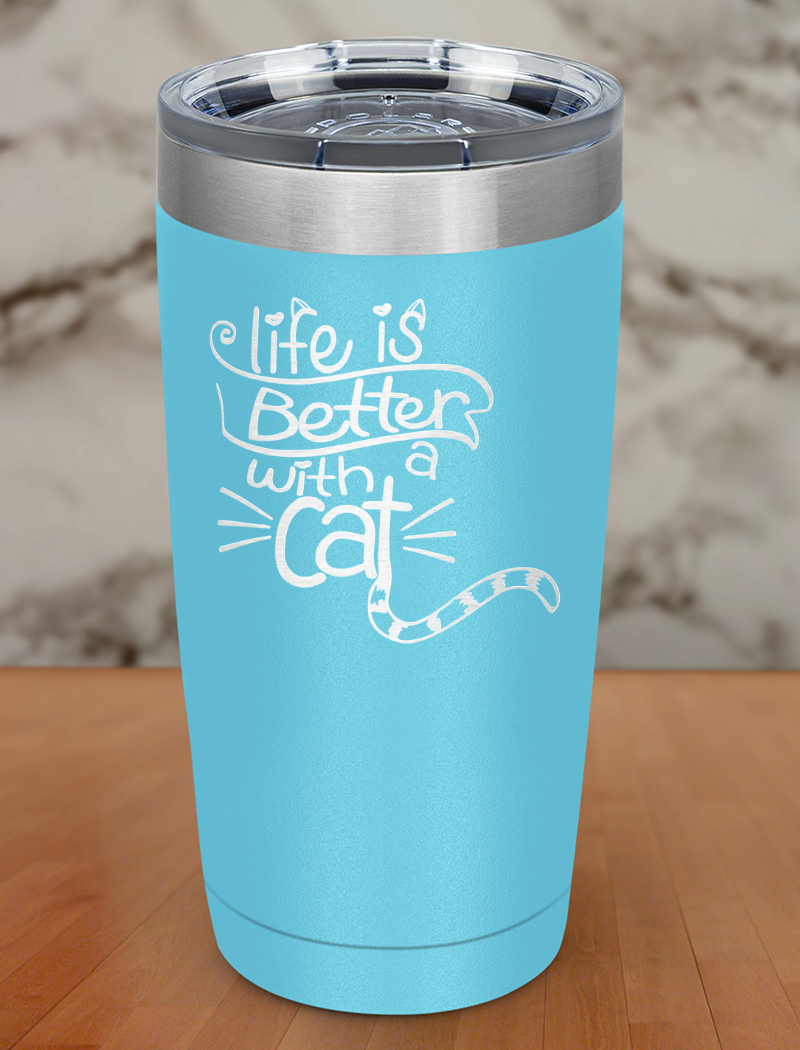 Life Is Better With a Cat Laser Etched Tumbler