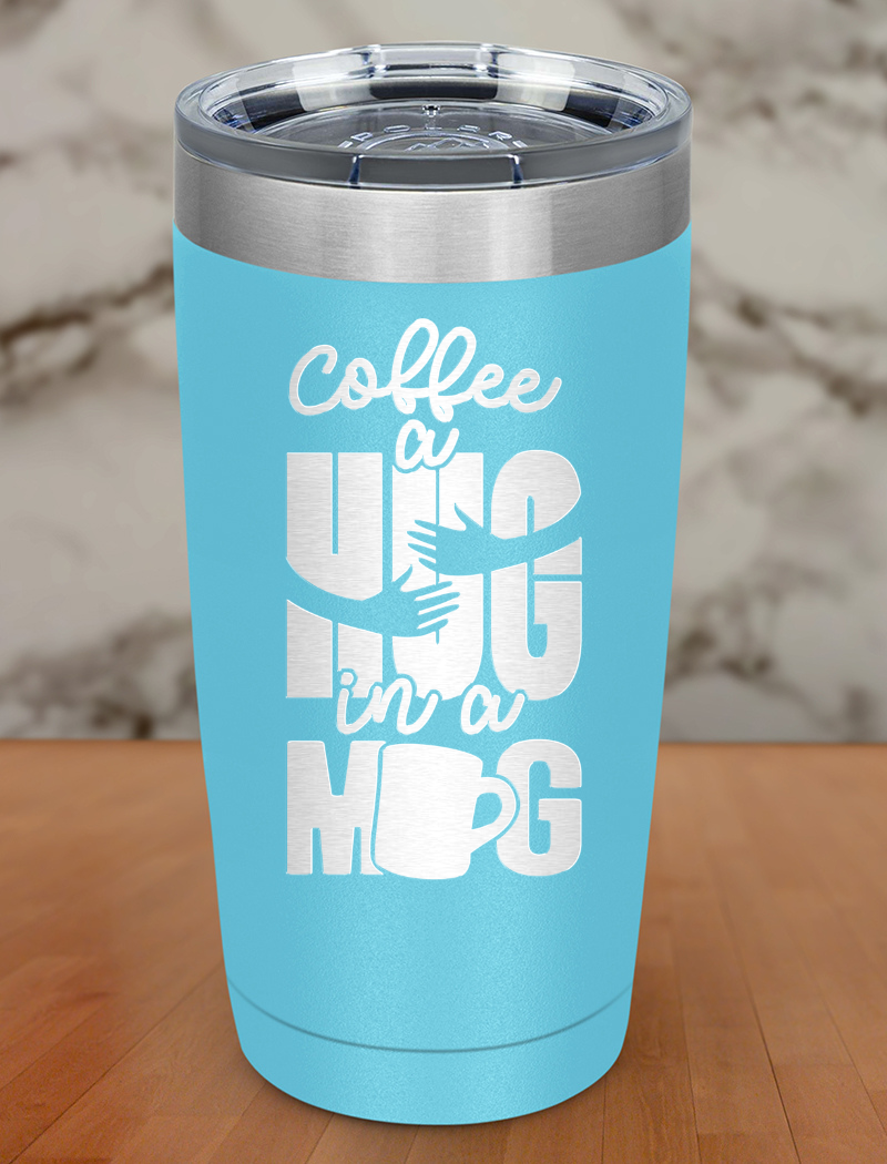 Coffee A Hug In A Mug Laser Etched Tumbler