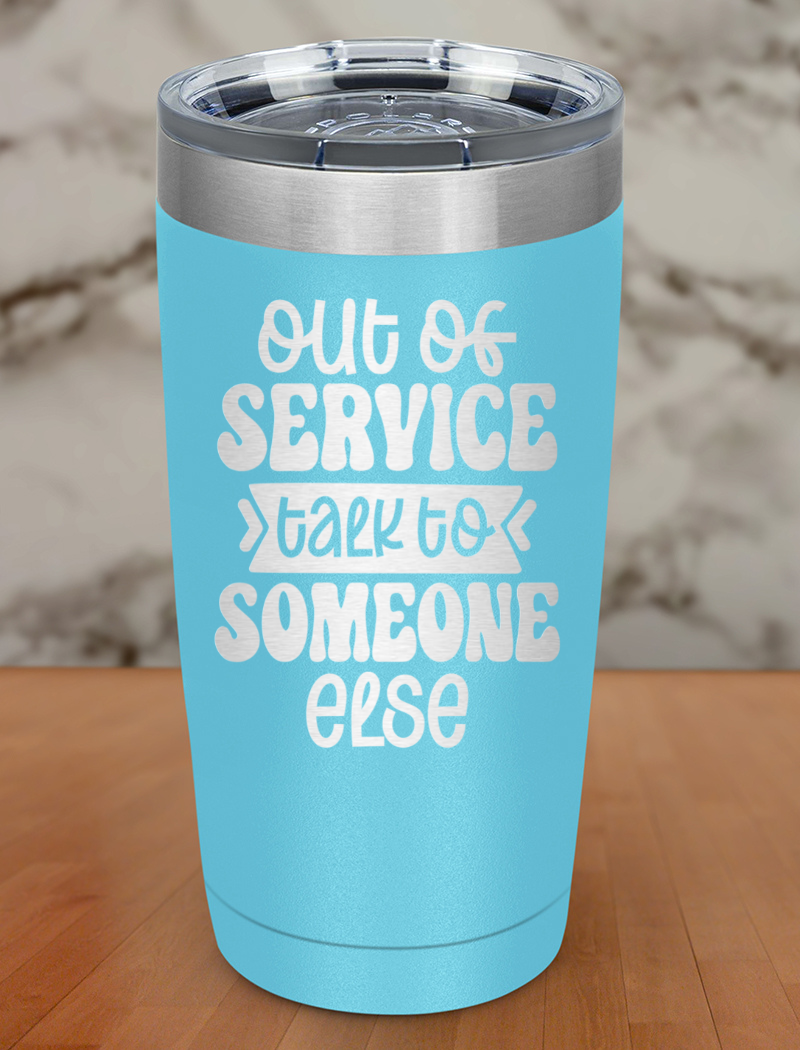 Out Of Service Talk To Someone Else Laser Etched Tumbler