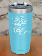 Life Is Better A Cat Laser Etched Tumbler