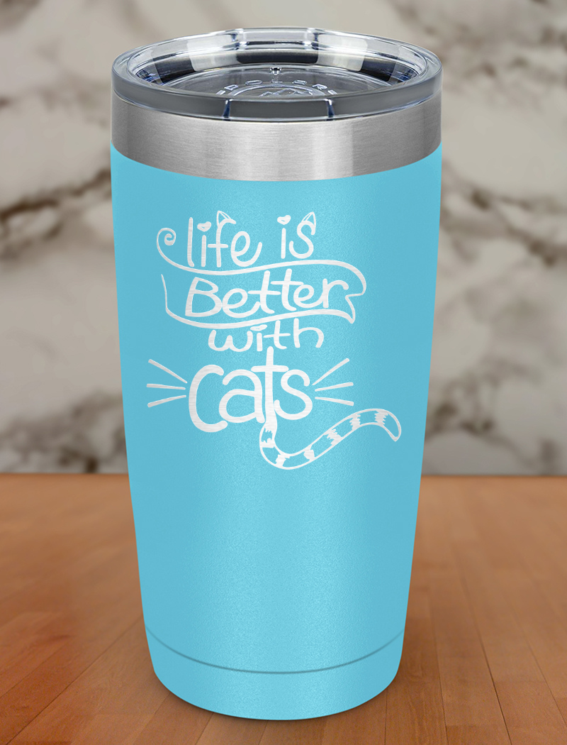 Life Is Better A Cat Laser Etched Tumbler