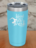 I Bend So I Don't Break Laser Etched Tumbler