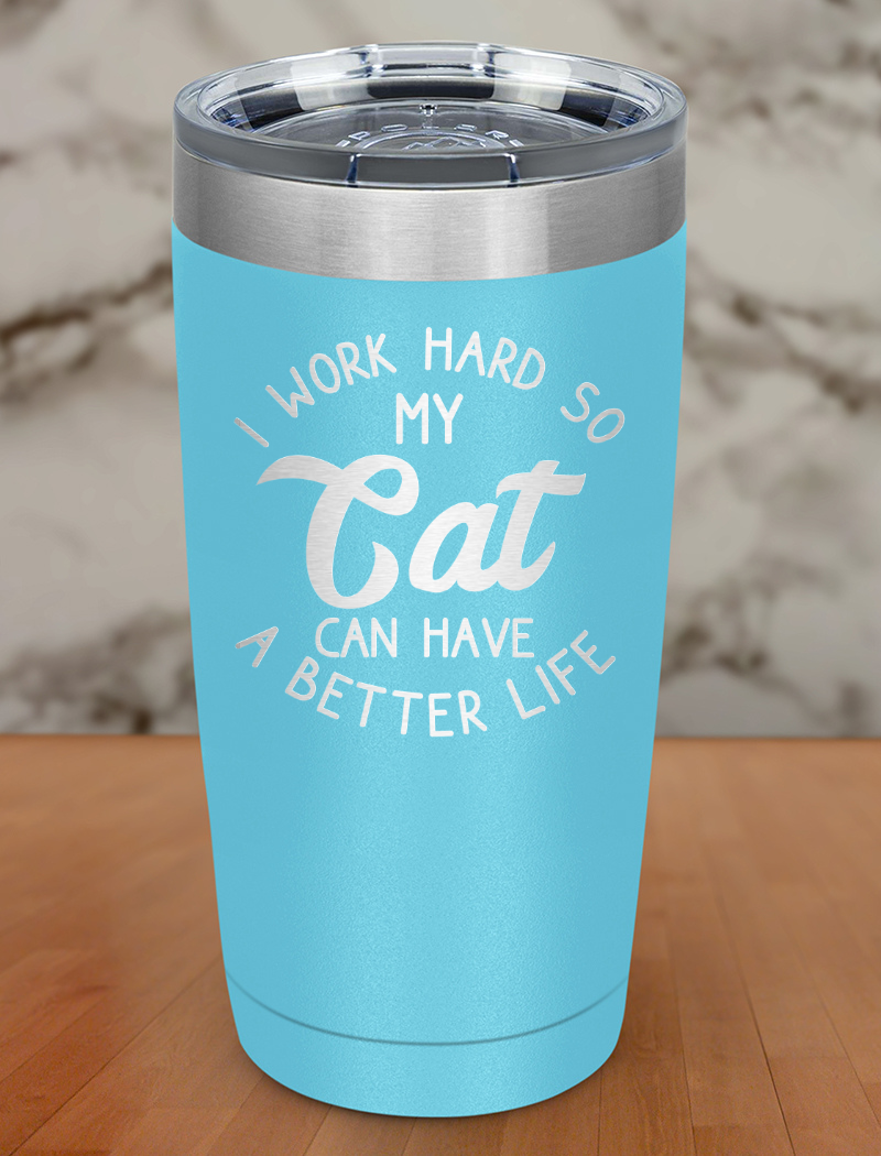 I Work Hard Cat Laser Etched Tumbler