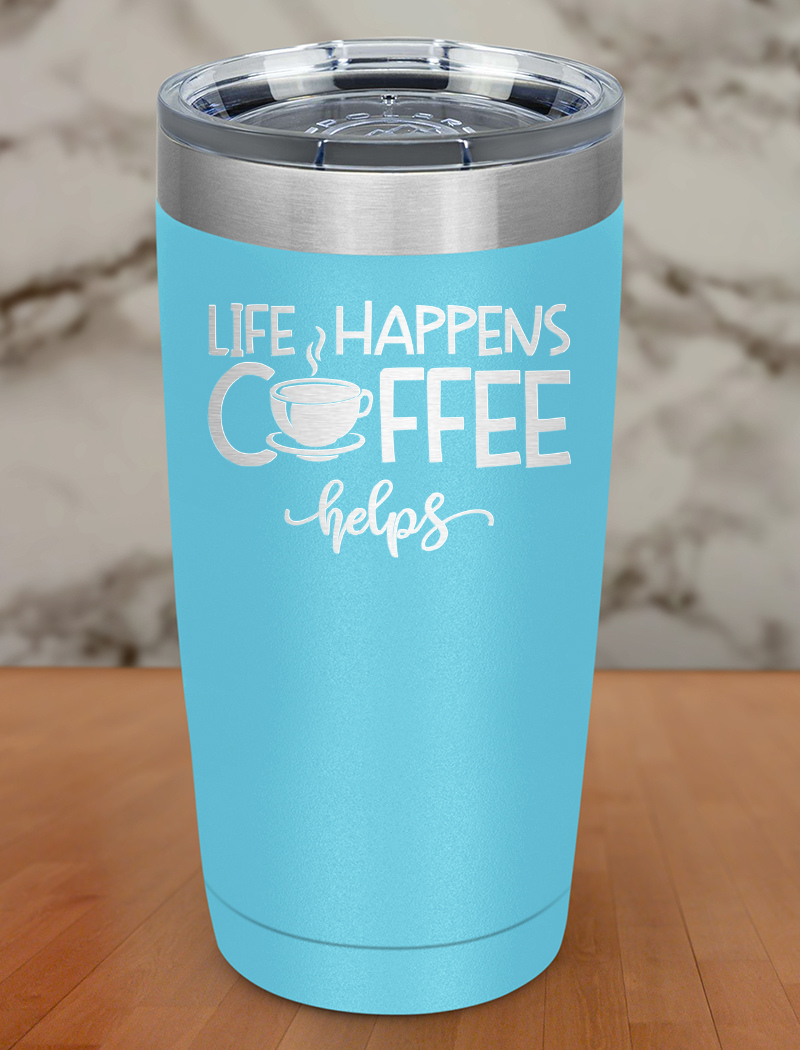 Life Happens Coffee Helps Laser Etched Tumbler
