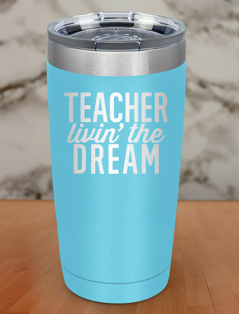 Teacher Livin The Dream Laser Etched Tumbler