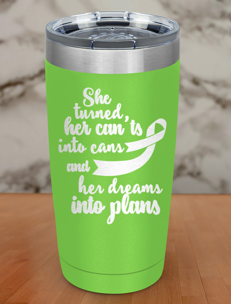 She turned her can'ts into cans and her dreams into plans Laser Etched Tumbler