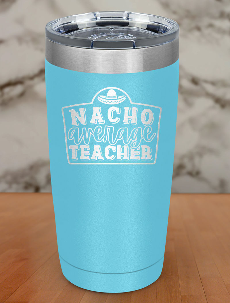 Nacho Average Teacher Laser Etched Tumbler