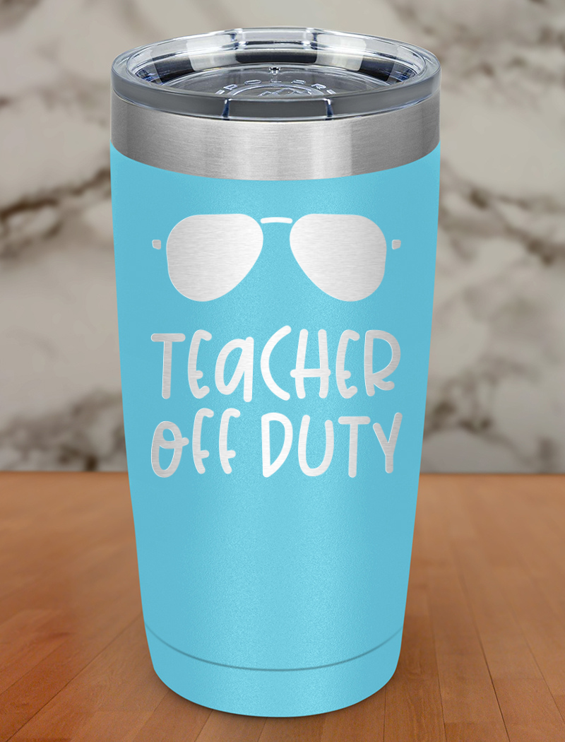 Teacher off duty Laser Etched Tumbler